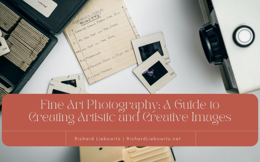 Fine Art Photography: A Guide to Creating Artistic and Creative Images