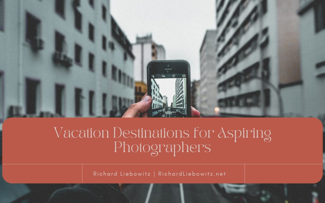 Vacation Destinations for Aspiring Photographers